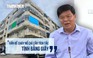 Từ vụ cháy cư xá Độc Lập: Nguy hiểm rình rập các chung cư 'chuồng cọp'