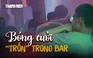Bóng cười 'trốn' trong bar: Cận cảnh bơm bóng phục vụ khách giữa lệnh cấm
