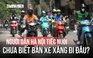Cấm xe xăng vào vành đai 1: Người đồng tình, người tiếc nuối