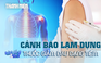 Lạm dụng thuốc giảm đau qua đường tiêm nguy hiểm như thế nào?  