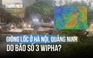 Giông lốc miền Bắc có ảnh hưởng từ bão số 3 Wipha?