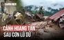 Người dân vùng sạt lở bị cô lập: May còn giữ được mạng sống