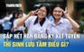 Sắp hết hạn đăng ký xét tuyển, thí sinh lưu tâm điều gì?