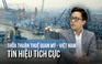 Mỹ - Việt Nam đạt thỏa thuận thuế quan: Tín hiệu tích cực