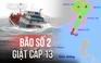 Bão số 2 giật cấp 13 trên Biển Đông, sóng biển cao 6 mét