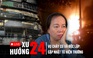 Xu Hướng 24: Khoảnh khắc cõng mẹ già tháo chạy khỏi đám cháy cư xá Độc Lập; Toàn cảnh hiện trường