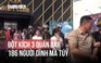 Đêm đột kích bar: Vây bắt 3 điểm bay lắc, 186 người dính ma túy