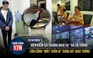Toàn cảnh 17h: Bị cáo vụ 'gà lôi trắng' được tại ngoại | Cận cảnh 'mắt thần AI' tại TP.HCM
