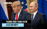 Ai sẽ cùng ông Putin dự thượng đỉnh với Tổng thống Trump ở Alaska?