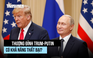 Hai Tổng thống Trump, Putin nói gì trước cuộc gặp thượng đỉnh?