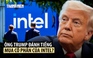 Ông Trump cân nhắc để chính phủ Mỹ mua cổ phần Intel