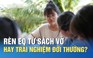 Bồi đắp EQ cho học sinh: Rèn từ sách vở hay trải nghiệm đời thường?
