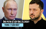 Ông Putin đồng ý sẽ gặp ông Zelensky trong 2 tuần nữa?