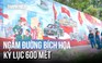 Xúc động ngắm đường tranh bích họa tái hiện lịch sử, xác lập kỷ lục Việt Nam