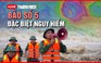 TRỰC TIẾP: Bão số 5 đã áp sát đất liền; Thời tiết ven biển Nghệ An, Hà Tĩnh cực kỳ nguy hiểm