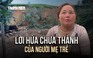 3 đứa trẻ ra đi trong cơn lũ và lời hứa dở dang của người mẹ