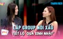Yeolan nói về tin đồn lập group nói xấu, Ngô Lan Hương tiết lộ ‘quà sinh nhật’ cho Han Sara